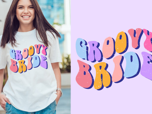 Groovy bride typography t shirt design, motivational typography t shirt design, inspirational quotes t-shirt design