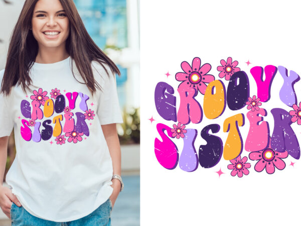 Groovy sister unique and trendy t-shirt design.