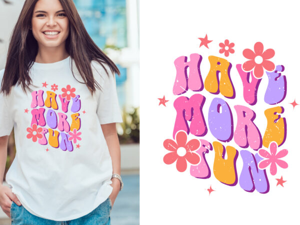 Have more fun groovy style typography t shirt design vector
