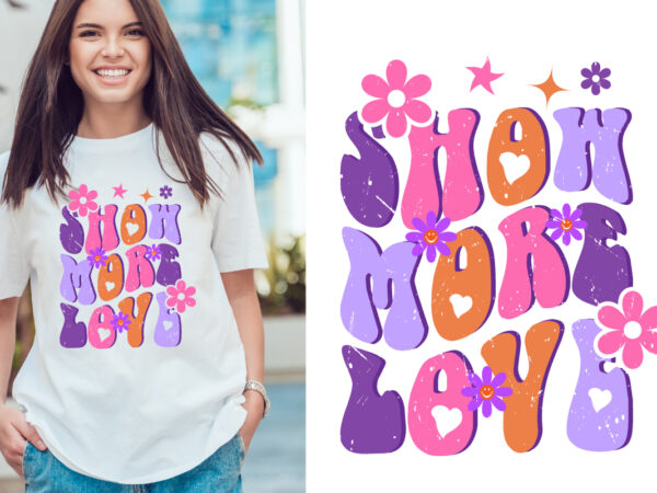 Show more love groovy vintage, typography t shirt print design graphic illustration vector. daisy ornament flower design. card, label, poster, sticker,