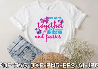 we go to together like unicorn and fairies t shirt design for sale