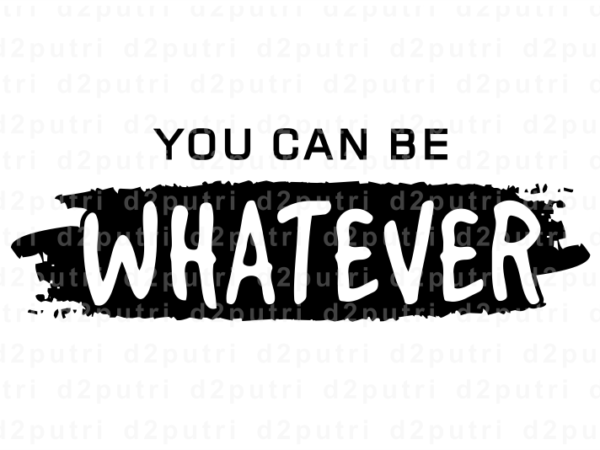 You can be whatever, gym t shirt designs, fitness t shirt design, svg, png, eps, ai