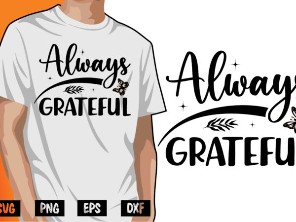 Always grateful thanksgiving shirt print template t shirt vector