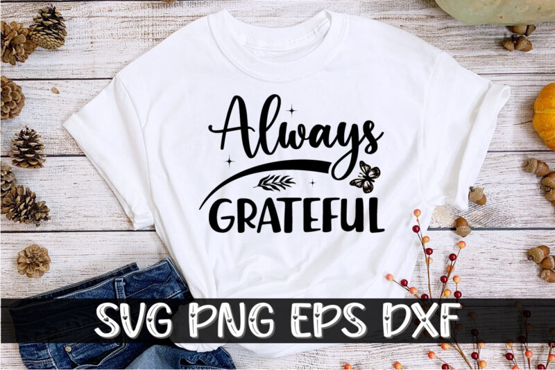 Always Grateful Thanksgiving Shirt Print Template