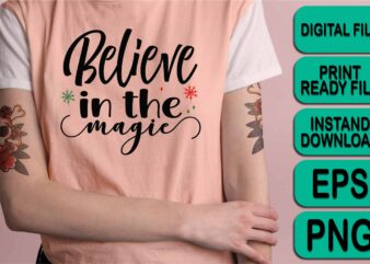 Believe In The Magic, Merry Christmas Happy New Year Dear shirt print template, funny Xmas shirt design, Santa Claus funny quotes typography design