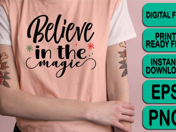 Believe in the magic, merry christmas happy new year dear shirt print template, funny xmas shirt design, santa claus funny quotes typography design