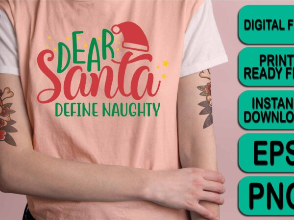 Dear santa define naughty, , merry christmas shirt print template, funny xmas shirt design, santa claus funny quotes typography design, christmas party shirt christmas t-shirt, christmas shirt svg, merry christmas