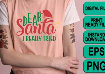 Dear Santa I really tried, Merry Christmas shirt print template, funny Xmas shirt design, Santa Claus funny quotes typography design