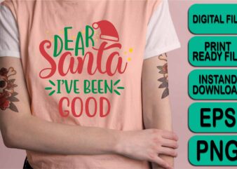 Dear Santa I’ve Been Good, Merry Christmas shirts Print Template, Xmas Ugly Snow Santa Clouse New Year Holiday Candy Santa Hat vector illustration for Christmas hand lettered