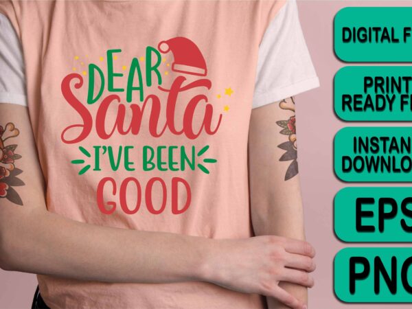 Dear santa i’ve been good, merry christmas shirts print template, xmas ugly snow santa clouse new year holiday candy santa hat vector illustration for christmas hand lettered