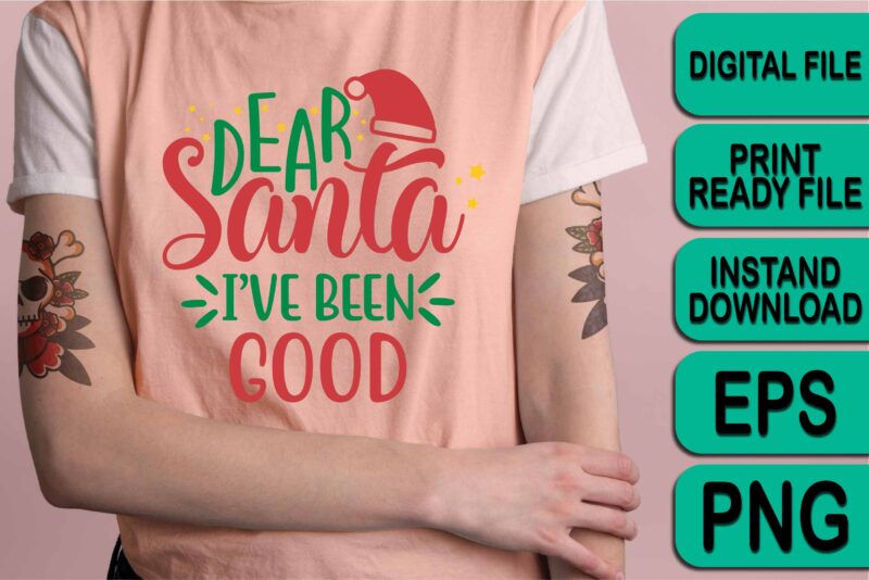 Dear Santa I’ve Been Good, Merry Christmas shirts Print Template, Xmas Ugly Snow Santa Clouse New Year Holiday Candy Santa Hat vector illustration for Christmas hand lettered