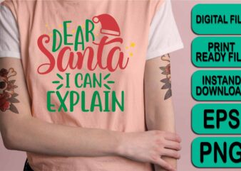 Dear Santa I Can Explain, Merry Christmas shirt print template, funny Xmas shirt design, Santa Claus funny quotes typography design