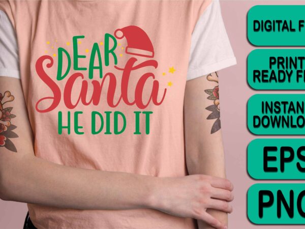 Dear santa he did it, merry christmas shirt print template, funny xmas shirt design, santa claus funny quotes typography design Dear santa he did it, merry christmas shirt print template, funny xmas shirt design, santa claus funny quotes typography design