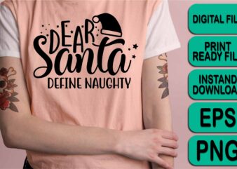 Dear Santa Define Naughty, , Merry Christmas shirt print template, funny Xmas shirt design, Santa Claus funny quotes typography design, Christmas Party Shirt Christmas T-Shirt, Christmas Shirt Svg, Merry Christmas