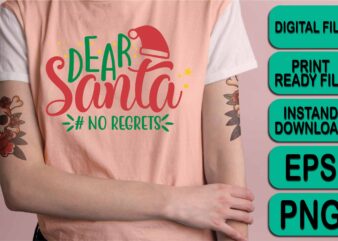 Dear Santa No regrets, Merry Christmas shirt print template, funny Xmas shirt design, Santa Claus funny quotes typography design