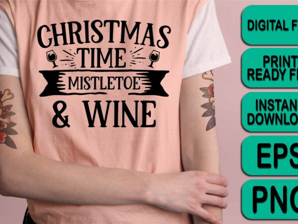 Christmas time mistletoe and wine, merry christmas shirt print template, funny xmas shirt design, santa claus funny quotes typography design