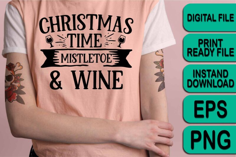 Christmas Time Mistletoe And Wine, Merry Christmas shirt print template, funny Xmas shirt design, Santa Claus funny quotes typography design