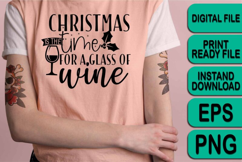 Christmas Is The Time For A Glass Of Wine, Merry Christmas shirt print template, funny Xmas shirt design, Santa Claus funny quotes typography design