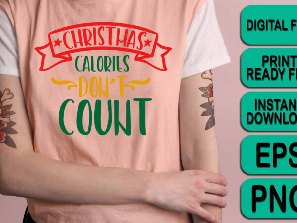 Christmas calories don’t count, merry christmas shirts print template, xmas ugly snow santa clouse new year holiday candy santa hat vector illustration for christmas hand lettered