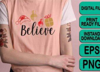Believe Merry Christmas Happy New Year Dear shirt print template, funny Xmas shirt design, Santa Claus funny quotes typography design