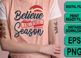 Believe In The Season, Merry Christmas shirts Print Template, Xmas Ugly Snow Santa Clouse New Year Holiday Candy Santa Hat vector illustration for Christmas hand lettered