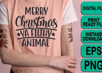Merry Christmas Ya Filthy Animal shirt print template, funny Xmas shirt design, Santa Claus funny quotes typography design