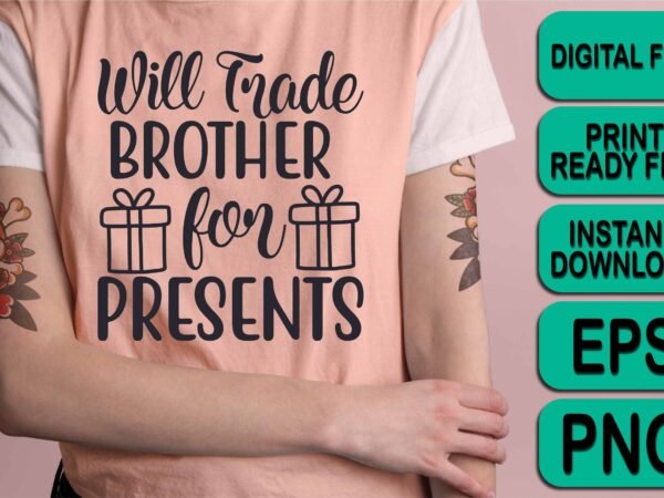 Will trade brother for presents, merry christmas shirt print template, funny xmas shirt design, santa claus funny quotes typography design
