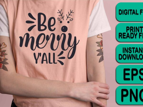 Be merry y’all, merry christmas shirt print template, funny xmas shirt design, santa claus funny quotes typography design Be merry y’all, merry christmas shirt print template, funny xmas shirt design, santa claus funny quotes typography design