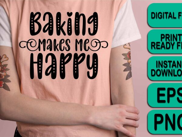 Baking makes me happy, merry christmas shirt print template, funny xmas shirt design, santa claus funny quotes typography design