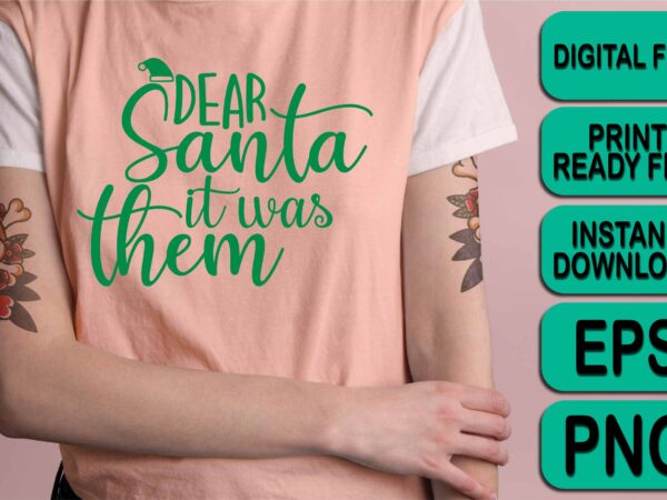Dear santa it was them, merry christmas shirt print template, funny xmas shirt design, santa claus funny quotes typography design