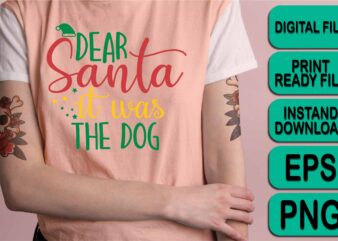 Dear Santa It Was My Dog, Merry Christmas shirt print template, funny Xmas shirt design, Santa Claus funny quotes typography design