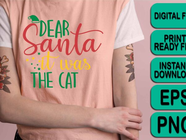 Dear santa it was the cat, merry christmas shirt print template, funny xmas shirt design, santa claus funny quotes typography design