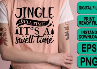 Jingle Bell Time It’s A Swell Time, Merry Christmas Happy New Year Dear shirt print template, funny Xmas shirt design, Santa Claus funny quotes typography design