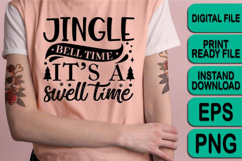Jingle Bell Time It’s A Swell Time, Merry Christmas Happy New Year Dear shirt print template, funny Xmas shirt design, Santa Claus funny quotes typography design