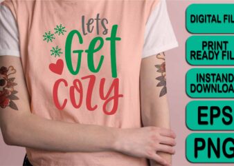 Let’s Get Cozy, Merry Christmas shirt print template, funny Xmas shirt design, Santa Claus funny quotes typography design, Christmas Party Shirt Christmas T-Shirt, Christmas Shirt Svg, Merry Christmas Svg, Funny