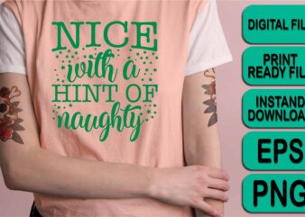 Nice with A Hint Of Naughty, Merry Christmas shirt print template, funny Xmas shirt design, Santa Claus funny quotes typography design