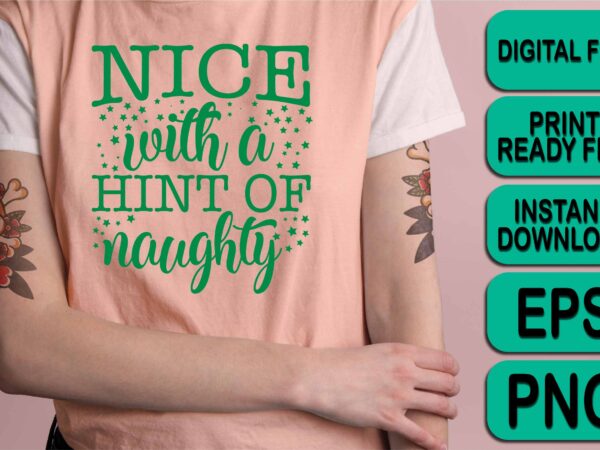Nice with a hint of naughty, merry christmas shirt print template, funny xmas shirt design, santa claus funny quotes typography design
