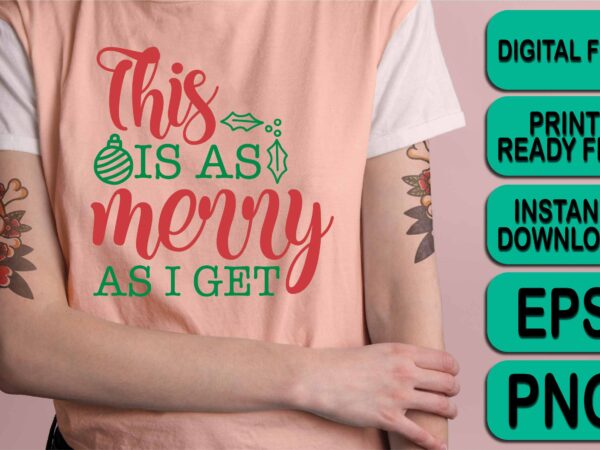 This is as merry as i get, merry christmas shirt print template, funny xmas shirt design, santa claus funny quotes typography design