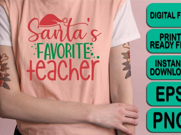 Santa’s favorite teacher, merry christmas shirt print template, funny xmas shirt design, santa claus funny quotes typography design