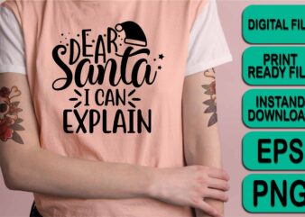 Dear Santa I Can Explain, Merry Christmas shirt print template, funny Xmas shirt design, Santa Claus funny quotes typography design