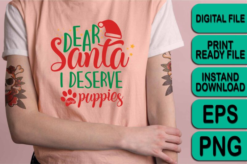 Dear Santa I Deserve Puppies, Merry Christmas shirts Print Template, Xmas Ugly Snow Santa Clouse New Year Holiday Candy Santa Hat vector illustration for Christmas hand lettered
