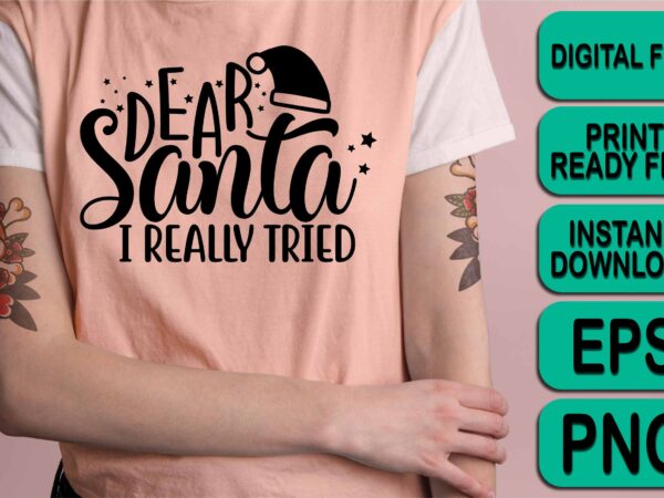 Dear santa i really tried, merry christmas shirt print template, funny xmas shirt design, santa claus funny quotes typography design