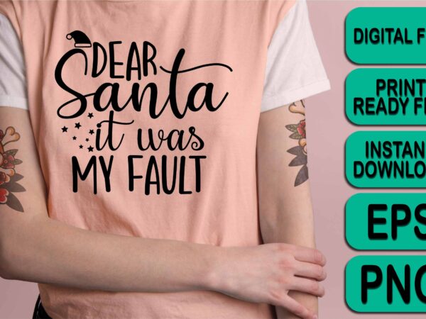 Dear santa it was my fault, merry christmas shirt print template, funny xmas shirt design, santa claus funny quotes typography design