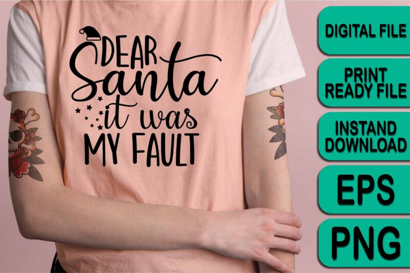 Dear Santa It Was My Fault, Merry Christmas shirt print template, funny Xmas shirt design, Santa Claus funny quotes typography design