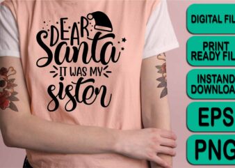 Dear Santa It Was My Sister, Merry Christmas shirt print template, funny Xmas shirt design, Santa Claus funny quotes typography design