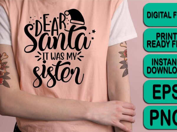 Dear santa it was my sister, merry christmas shirt print template, funny xmas shirt design, santa claus funny quotes typography design