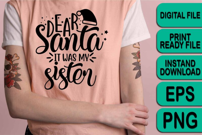 Dear Santa It Was My Sister, Merry Christmas shirt print template, funny Xmas shirt design, Santa Claus funny quotes typography design