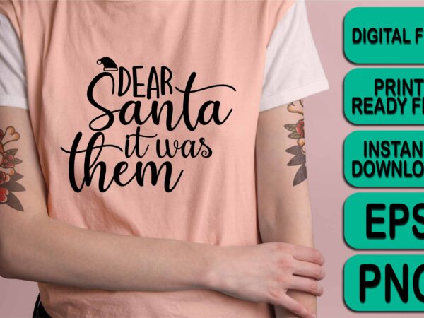 Dear santa it was them, merry christmas shirt print template, funny xmas shirt design, santa claus funny quotes typography design