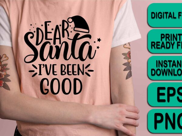 Dear santa i’ve been good, merry christmas shirts print template, xmas ugly snow santa clouse new year holiday candy santa hat vector illustration for christmas hand lettered