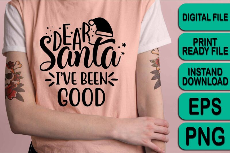 Dear Santa I’ve Been Good, Merry Christmas shirts Print Template, Xmas Ugly Snow Santa Clouse New Year Holiday Candy Santa Hat vector illustration for Christmas hand lettered
